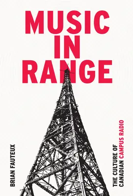 Music in Range: Cultura radioului universitar canadian - Music in Range: The Culture of Canadian Campus Radio