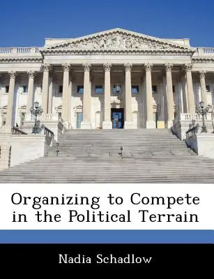 Organizarea pentru a concura pe terenul politic - Organizing to Compete in the Political Terrain