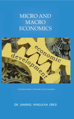 Micro și macroeconomie: Înțelegerea principiilor de bază ale economiei - Micro and Macro Economics: Understanding the Basics of Economics