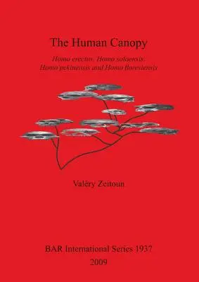 Acoperișul uman: Homo erectus, Homo soloensis, Homo pekinensis și Homo floresiensis - The Human Canopy: Homo erectus, Homo soloensis, Homo pekinensis and Homo floresiensis