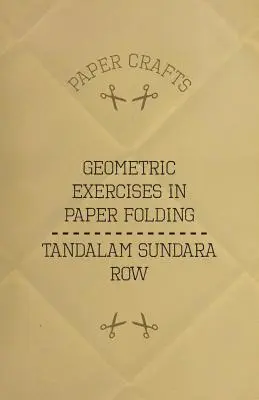 T. Exerciții geometrice de pliere a hârtiei ale lui Sundara Row - T. Sundara Row's Geometric Exercises In Paper Folding