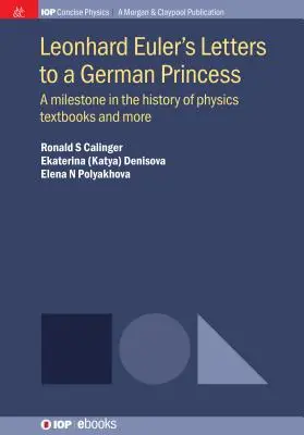 Scrisorile lui Leonhard Euler către o prințesă germană: O piatră de hotar în istoria manualelor de fizică și multe altele - Leonhard Euler's Letters to a German Princess: A Milestone in the History of Physics Textbooks and More