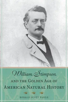 William Stimpson și epoca de aur a istoriei naturale americane - William Stimpson and the Golden Age of American Natural History