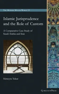 Jurisprudența islamică și rolul cutumei: Un studiu de caz comparativ al Arabiei Saudite și Iranului - Islamic Jurisprudence and the Role of Custom: A Comparative Case Study of Saudi Arabia and Iran