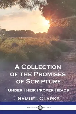 O colecție de promisiuni din Scriptură: Sub capetele lor proprii - A Collection of the Promises of Scripture: Under Their Proper Heads