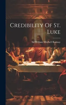 Credibilitatea Sfântului Luca - Credibility Of St. Luke