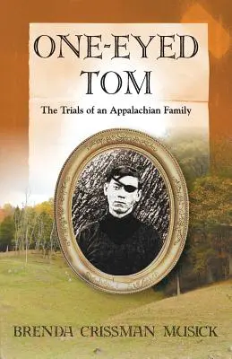 One Eyed-Tom Încercările unei familii din Apalași (One Eyed-Tom the Trials of an Appalachian Family) - One Eyed-Tom the Trials of an Appalachian Family