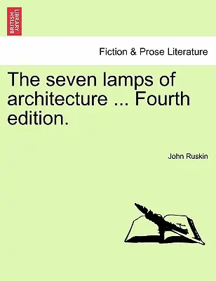 Cele șapte lămpi ale arhitecturii ... Ediția a patra. - The Seven Lamps of Architecture ... Fourth Edition.