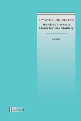 I Watch Therefore I Am: Economia politică a publicității la televiziunea chineză - I Watch Therefore I Am: The Political Economy of Chinese Television Advertising
