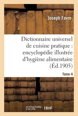 Dictionnaire Universel de Cuisine Pratique: Encyclopdie Illustre d'Hygine Alimentaire. T. 4:: Modificarea omului prin alimentație - Dictionnaire Universel de Cuisine Pratique: Encyclopdie Illustre d'Hygine Alimentaire. T. 4: : Modification de l'Homme Par l'Alimentation