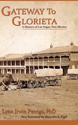Gateway to Glorieta: O istorie a orașului Las Vegas, New Mexico - Gateway to Glorieta: A History of Las Vegas, New Mexico