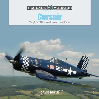 Corsair: F4U de la Vought în al Doilea Război Mondial și în Coreea - Corsair: Vought's F4U in World War II and Korea