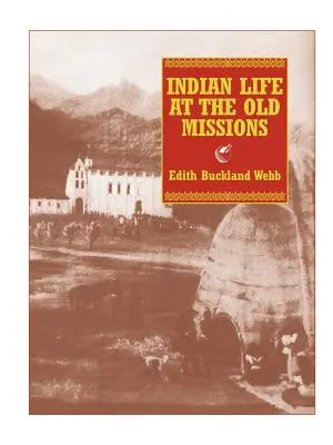 Viața indienilor la vechile misiuni - Indian Life at the Old Missions