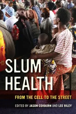 Sănătatea mahalalelor: De la celulă la stradă - Slum Health: From the Cell to the Street