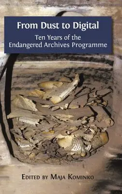 De la praf la digital: Zece ani de existență a programului Arhive pe cale de dispariție - From Dust to Digital: Ten Years of the Endangered Archives Programme