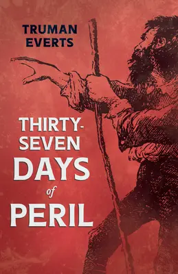 Treizeci și șapte de zile de primejdie - Thirty-Seven Days of Peril