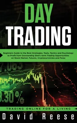 Day Trading: Ghidul începătorilor pentru cele mai bune strategii, instrumente, tactici și psihologie pentru a profita de excepționalele operațiuni de tranzacționare pe termen scurt - Day Trading: Beginners Guide to the Best Strategies, Tools, Tactics and Psychology to Profit from Outstanding Short-term Trading Op