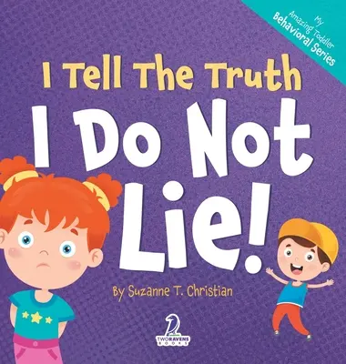 Eu spun adevărul. Eu nu mint! An Affirmation-Thematic Toddler Book About Not Lying (Ages 2-4) - I Tell The Truth. I Do Not Lie!: An Affirmation-Themed Toddler Book About Not Lying (Ages 2-4)