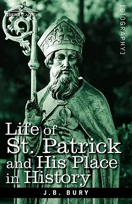 Viața Sfântului Patrick și locul său în istorie - Life of St. Patrick and His Place in History
