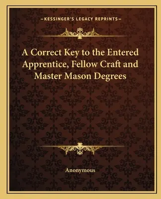 O cheie corectă pentru gradele de ucenic intrat, meșter și maestru mason - A Correct Key to the Entered Apprentice, Fellow Craft and Master Mason Degrees
