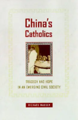 Catolicii din China: Tragedie și speranță într-o societate civilă emergentă Volumul 12 - China's Catholics: Tragedy and Hope in an Emerging Civil Society Volume 12