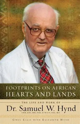 Footprints on African Hearts and Lands: Viața și opera Dr. Samuel W. Hynd - Footprints on African Hearts and Lands: The Life and Work of Dr. Samuel W. Hynd