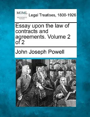 Essay Upon the Law of Contracts and Agreements. Volumul 2 din 2 - Essay Upon the Law of Contracts and Agreements. Volume 2 of 2