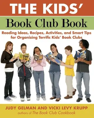 The Kids' Book Club Book Book: Idei de lectură, rețete, activități și sfaturi inteligente pentru organizarea unor cluburi de lectură grozave pentru copii - The Kids' Book Club Book: Reading Ideas, Recipes, Activities, and Smart Tips for Organizing Terrific Kids' Book Clubs