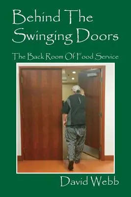 Behind The Swinging Doors: Camera din spate a serviciilor alimentare - Behind The Swinging Doors: The Back Room Of Food Service