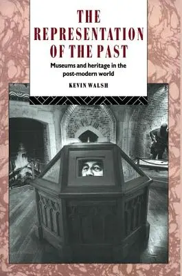 Reprezentarea trecutului: Muzee și patrimoniu în lumea postmodernă - The Representation of the Past: Museums and Heritage in the Post-Modern World