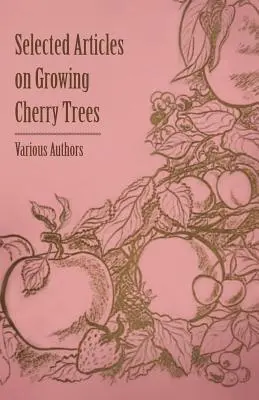 Articole selectate despre cultivarea cireșilor - Selected Articles on Growing Cherry Trees