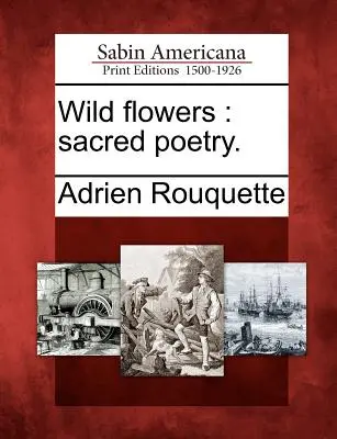 Flori sălbatice: poezie sacră. - Wild flowers: sacred poetry.