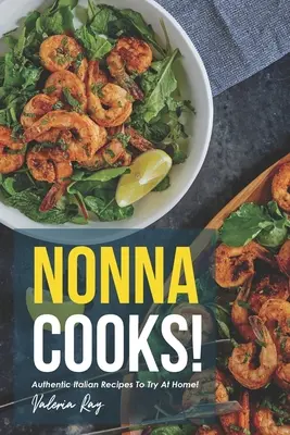 Nonna Cooks! Rețete italiene autentice de încercat acasă! - Nonna Cooks!: Authentic Italian Recipes to Try at Home!
