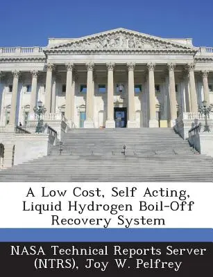 Un sistem de recuperare a hidrogenului lichid care se evaporă, autoactiv și cu costuri reduse - A Low Cost, Self Acting, Liquid Hydrogen Boil-Off Recovery System