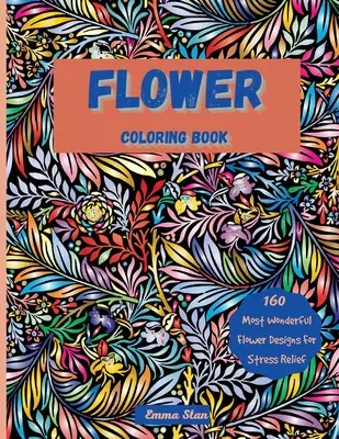 Carte de colorat cu flori: Mesmerizing Coloring Book Stress Relief and Relaxation with a Variety of Botanical Floral Prints and Nature, Bouquets, - Flower Coloring Book: Mesmerizing Coloring Book Stress Relief and Relaxation with a Variety of Botanical Floral Prints and Nature, Bouquets,