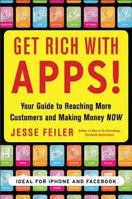 Îmbogățiți-vă cu aplicațiile! Ghidul tău pentru a ajunge la mai mulți clienți și a face bani acum - Get Rich with Apps!: Your Guide to Reaching More Customers and Making Money Now