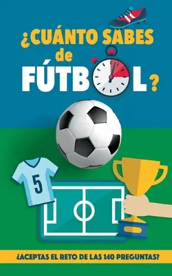 Cunto sabes de ftbol?: Aceptas el reto de las 140 preguntas de ftbol? Un libro de ftbol para maiores y pequeos. Original regalo para padr - Cunto sabes de ftbol?: Aceptas el reto de las 140 preguntas de ftbol? Un libro de ftbol para mayores y pequeos. Original regalo para padr