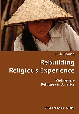 Reconstruirea experienței religioase - Refugiații vietnamezi în America - Rebuilding Religious Experience- Vietnamese Refugees in America
