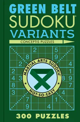 Green Belt Sudoku Variants: 300 de puzzle-uri - Green Belt Sudoku Variants: 300 Puzzles