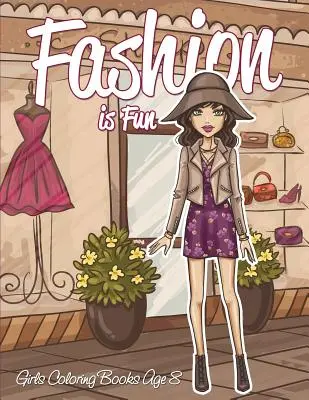 Moda este distractivă: Cărți de colorat pentru fete la vârsta de 8 ani - Fashion is Fun: Girls Coloring Books Age 8