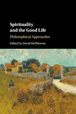 Spiritualitatea și viața bună: Abordări filosofice - Spirituality and the Good Life: Philosophical Approaches