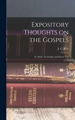 Gânduri expozitive asupra Evangheliilor: Sfântul Marcu: pentru uz familial și privat - Expository Thoughts on the Gospels: St. Mark: for Family and Private Use