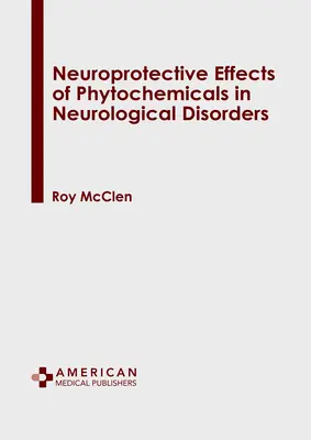 Efectele neuroprotectoare ale fitochimicalelor în tulburările neurologice - Neuroprotective Effects of Phytochemicals in Neurological Disorders