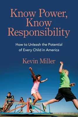 Cunoaște puterea, cunoaște responsabilitatea: Cum să dezlănțuim potențialul fiecărui copil din America - Know Power, Know Responsibility: How to Unleash the Potential of Every Child in America