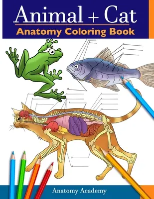 Animal & Cat Anatomy Coloring Book: 2-in-1 Compilare Incredibly Detailed Self-Test Veterinary & Feline Anatomy Color workbook - Animal & Cat Anatomy Coloring Book: 2-in-1 Compilation Incredibly Detailed Self-Test Veterinary & Feline Anatomy Color workbook