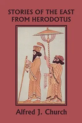 Povestiri din Orient de la Herodot, ediție ilustrată (Clasicii de ieri) - Stories of the East from Herodotus, Illustrated Edition (Yesterday's Classics)
