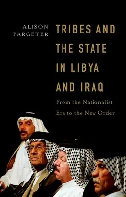 Triburile și statul în Libia și Irak: De la era naționalistă la noua ordine - Tribes and the State in Libya and Iraq: From the Nationalist Era to the New Order