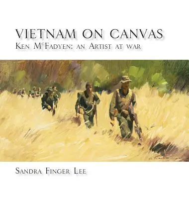 Vietnam pe pânză: Ken McFadyen: Un artist în război - Vietnam on Canvas: Ken McFadyen: An Artist at War