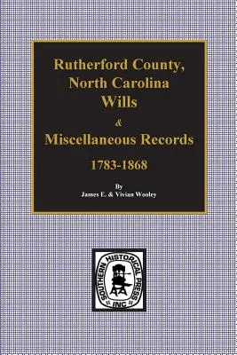 Testamente și înregistrări diverse din comitatul Rutherford, Carolina de Nord, 1783-1868 - Rutherford County, North Carolina Wills & Miscellaneous Records, 1783-1868