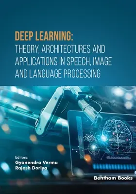 Învățarea profundă: Teorie, arhitecturi și aplicații în procesarea vorbirii, imaginilor și limbajului - Deep Learning: Theory, Architectures and Applications in Speech, Image and Language Processing